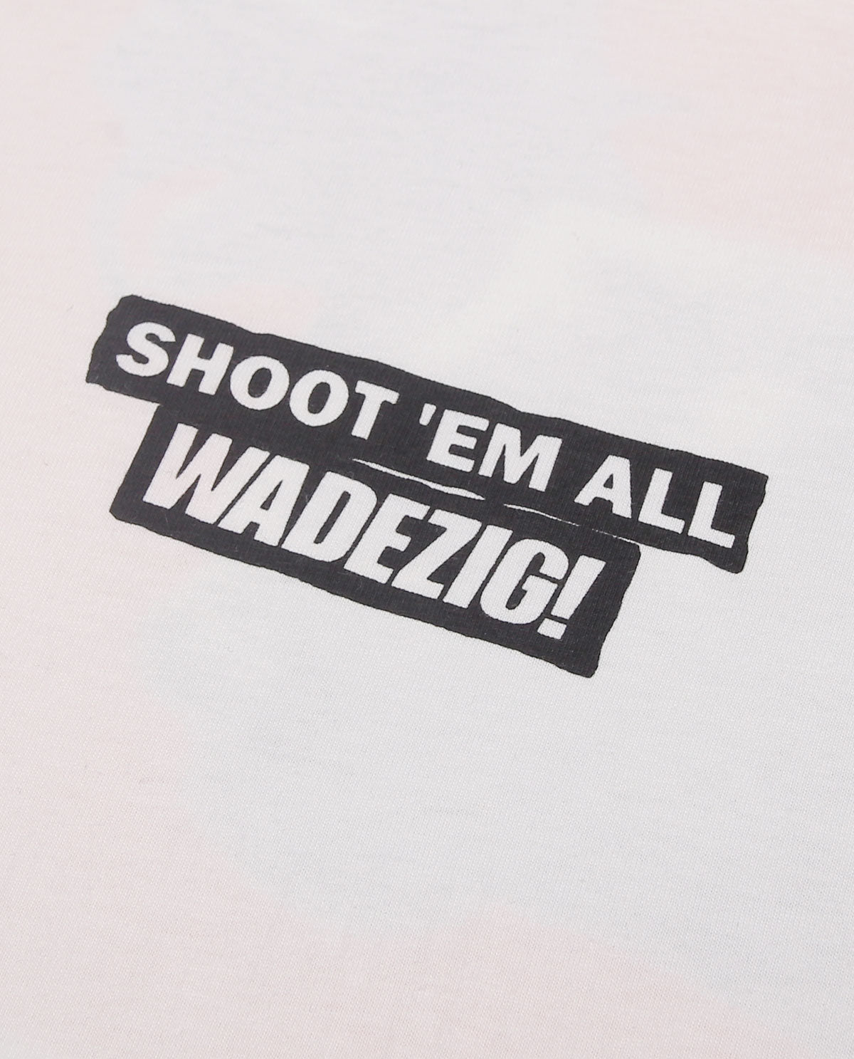 WADEZIG! T-SHIRT - SHOT EMM ALL