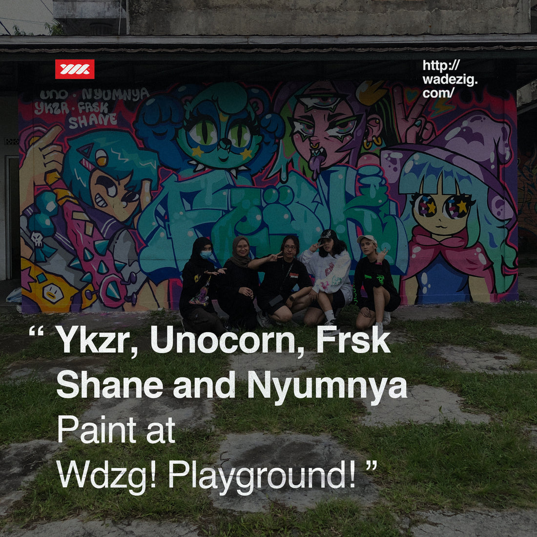 When Ykzr, Unocorn, Frsk, Shane & Nyumnya paint at WDZG! Playground