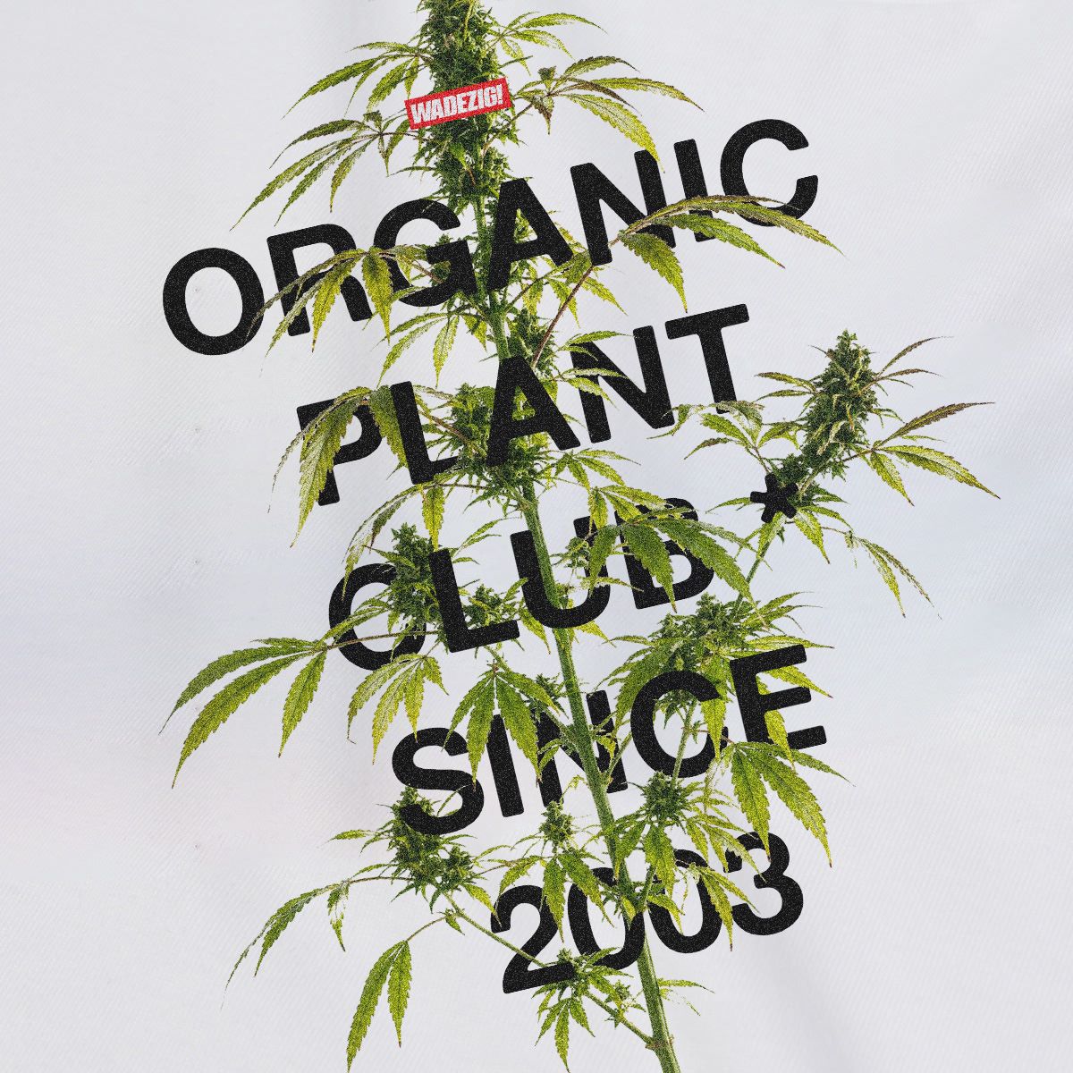 WADEZIG! T-SHIRT - ORGANIC PLANT CLUB