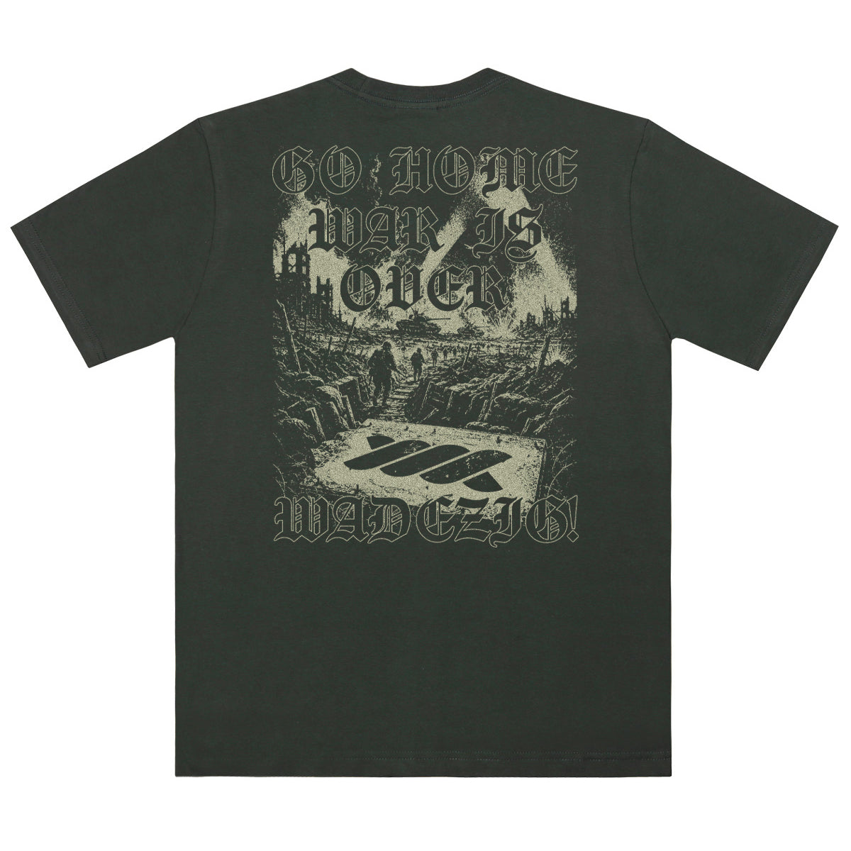 WADEZIG! T-SHIRT - WAR IS ARMY GREEN